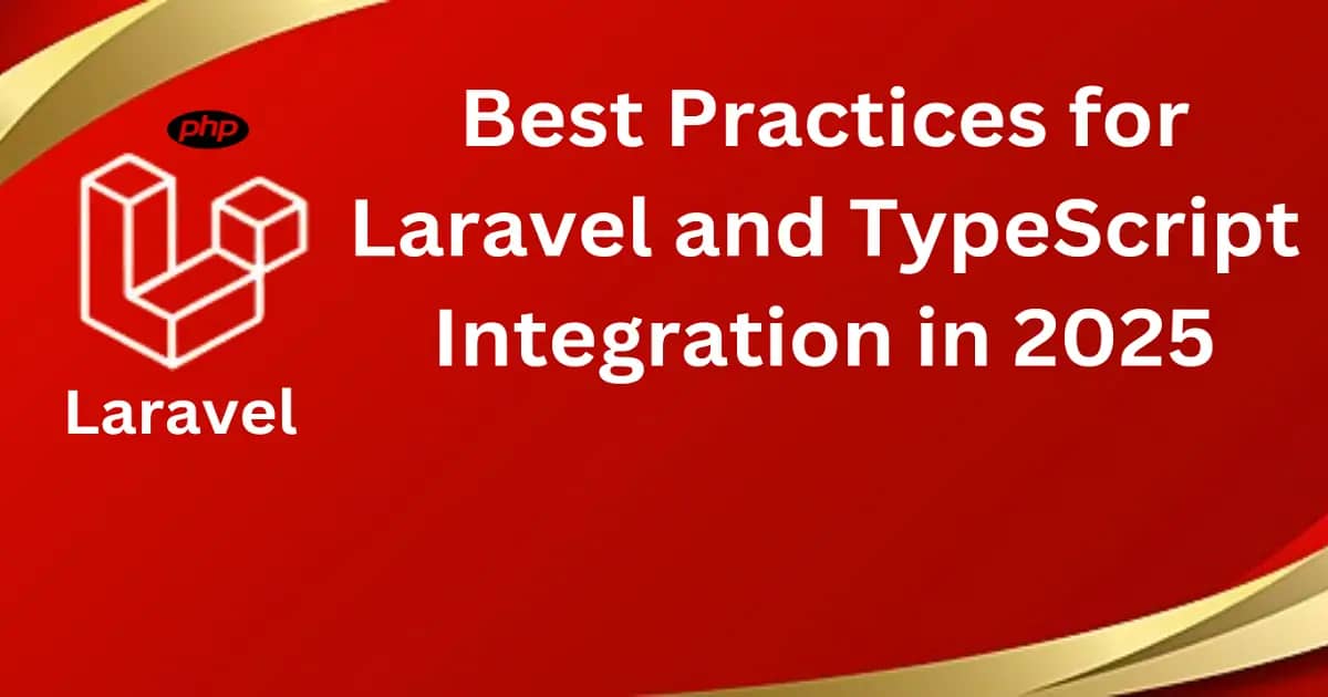 Best Practices for Laravel and TypeScript Integration in 2025