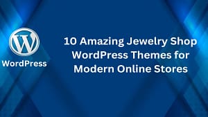 10 Stunning Jewelry Shop WordPress Themes for Modern Online Stores