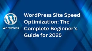WordPress Site Speed Optimization: The Complete Beginner’s Guide for 2025